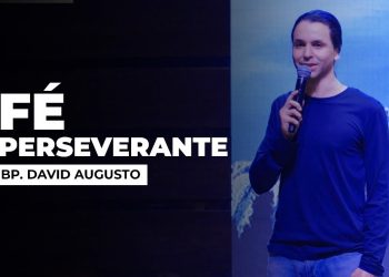 Fé Perseverante – Série Fé (Ep.1) | David Augusto
