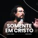 SOMENTE EM CRISTO – Pr. Daniel Cezário | Livres Church
