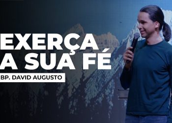 Exerça A Sua Fé – Série Fé (Ep.2) | David Augusto