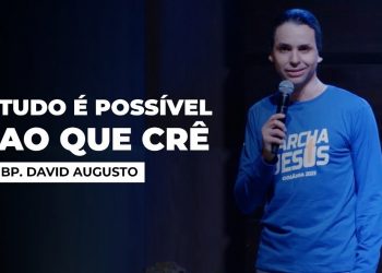 Tudo É Possível Ao Que Crê – Série Fé (Ep.4) | David Augusto