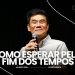 COMO ESPERAR PELO FIM DOS TEMPOS – PARTE 1 – Pr. Juliano Son | Livres Church
