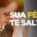SUA FÉ TE SALVA | SILAS MALAFAIA – MOTIVACIONAL