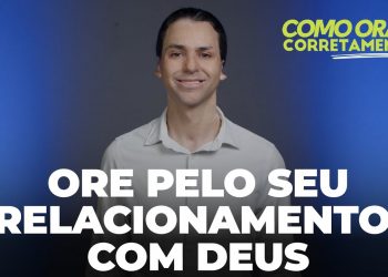 Ore Pelo Seu Relacionamento Com Deus – Como Orar Corretamente (Ep9) | David Augusto