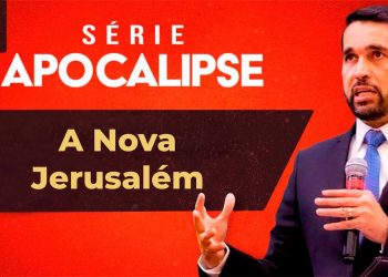 A Nova Jerusalém – Paulo Junior | Série Apocalipse