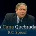A Cana Quebrada – R C  Sproul
