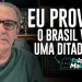 EU PROVO! O BRASIL VIVE UMA DITADURA