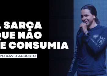 A Sarça Que Não Se Consumia – Série Saindo Do Egito (Ep.3) | David Augusto