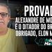 PROVADO! Alexandre de Moraes é o ditador do Brasil.  Obrigado, Elon Musk!