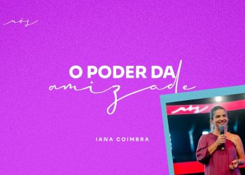 Palestra com Iana Coimbra – O Poder Da Amizade – Congresso Família DT 2024