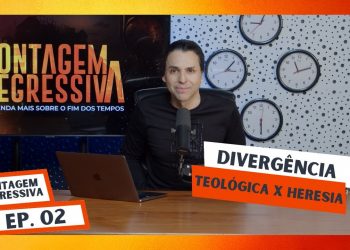 Divergência Teológica X Heresias – Contagem Regressiva – Ep.2