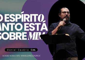 O ESPÍRITO SANTO ESTÁ SOBRE MIM: Série Lucas, Parte 2 – Pr Daniel Cezário | Livres Church