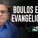 BOULOS E OS EVANGÉLICOS