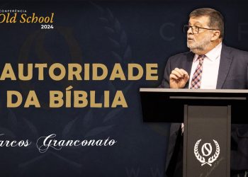 A Autoridade da Bíblia – Por que a Bíblia é o que ela é? – Marcos Granconato⎟OLD SCHOOL 2024