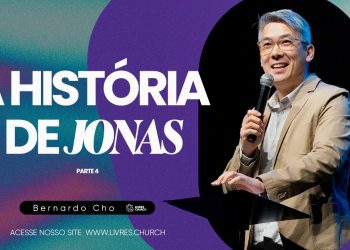 A HISTÓRIA DE JONAS: Parte 4 – Pr Bernardo Cho | Livres Church