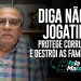 DIGA NÃO A JOGATINA! PROTEGE CORRUPTOS E DESTRÓI AS FAMÍLIAS