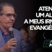 ATENÇÃO! Um alerta a meus irmãos evangélicos