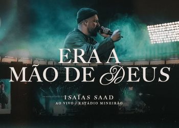 ISAIAS SAAD – ERA A MÃO DE DEUS (AO VIVO)