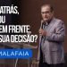 Pastor Silas Malafaia – Voltar atrás, parar ou seguir em frente, qual a sua decisão?