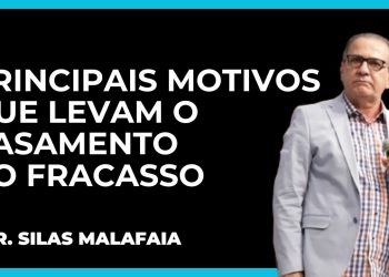 PRINCIPAIS MOTIVOS QUE LEVAM O CASAMENTO AO FRACASSO I PR. SILAS MALAFAIA