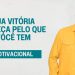 SUA VITÓRIA COMEÇA PELO QUE VOCÊ TEM I MOTIVACIONAL