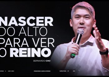 NASCER DO ALTO PARA VER O REINO – Pr Bernardo Cho | Livres Church