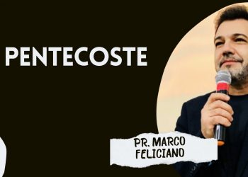 O PENTECOSTE I PR  MARCO FELICIANO