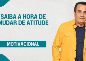 SAIBA A HORA DE MUDAR DE ATITUDE I MOTIVACIONAL