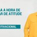 SAIBA A HORA DE MUDAR DE ATITUDE I MOTIVACIONAL