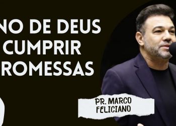 PR  MARCO FELICIANO I ANO DE DEUS CUMPRIR PROMESSAS