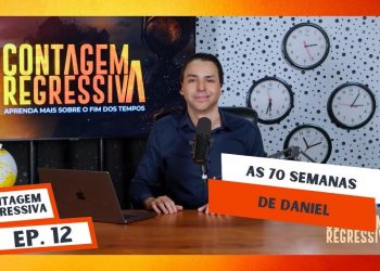 As 70 Semanas De Daniel – Contagem Regressiva – Ep.12