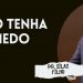 PR. SILAS FILHO I NÃO TENHA MEDO