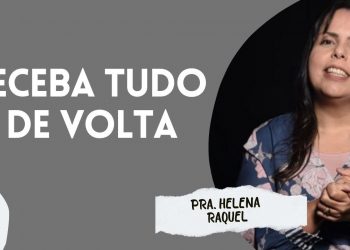 RECEBA TUDO DE VOLTA I PRA. HELENA RAQUEL