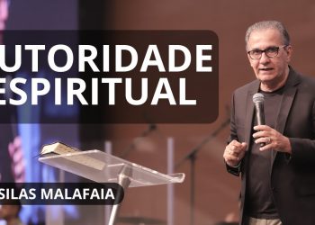 AUTORIDADE ESPIRITUAL I PR. SILAS MALAFAIA