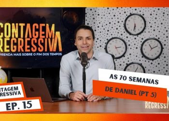 As 70 Semanas De Daniel (Pt 5) – Contagem Regressiva – Ep.16
