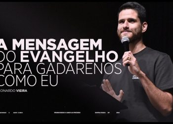 A MENSAGEM DO EVANGELHO PARA GADARENOS COMO EU – Leonardo Vieira | Livres Church