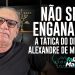 NÃO SEJA ENGANADO! A TÁTICA DO DITADOR ALEXANDRE DE MORAES
