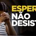 ESPERE, NÃO DESISTA! I SILAS MALAFAIA – MOTIVACIONAL