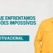 POR QUE ENFRENTAMOS SITUAÇÕES IMPOSSÍVEIS I MOTIVACIONAL