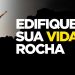 EDIFIQUE SUA VIDA NA ROCHA  I MOTIVACIONAL