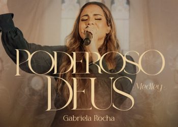 Gabriela Rocha – Poderoso Deus (Medley) (Ao Vivo)