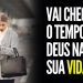 VAI CHEGAR O TEMPO DE DEUS NA SUA VIDA I MOTIVACIONAL