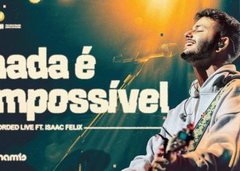 Nada é impossível (Ao Vivo) – Dunamis Music, Isaac Felix