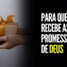 PARA QUE VOCÊ RECEBE AS PROMESSAS DE DEUS I MOTIVACIONAL