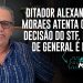 Ditador Alexandre de Moraes atenta contra decisão do STF  Prisão de general é ilegal!