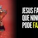 JESUS FAZ O QUE NINGUÉM PODE FAZER I MOTIVACIONAL