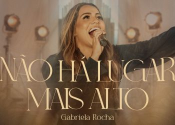Gabriela Rocha – Não Há Lugar Mais Alto (Ao Vivo)