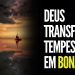 DEUS TRANSFORMA TEMPESTADE EM BONANÇA I MOTIVACIONAL