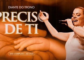 Diante do Trono | Preciso de Ti – Ao Vivo (DVD 4 Completo)
