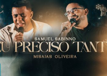 Samuel Sabinno e Misaías Oliveira  – Eu Preciso Tanto (Ao Vivo) (Clipe Oficial MK Music)