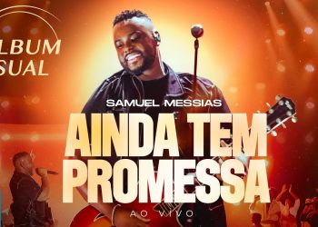 Samuel Messias – Álbum Visual “Ainda Tem Promessa (Ao Vivo)” (Completo)